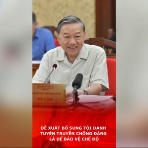 Đề xuất bổ sung tội danh “Tuyên truyền chống Đảng” là để bảo vệ chế độ.