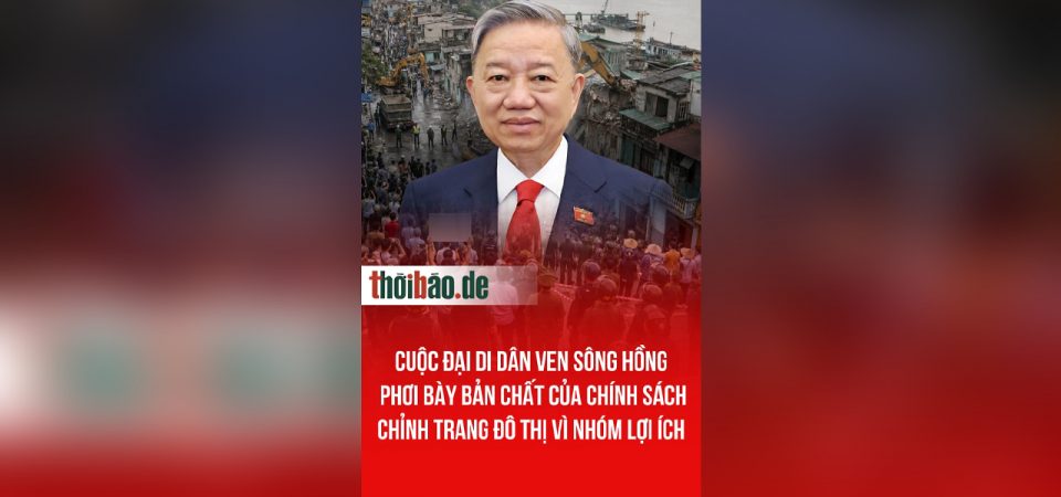 Cuộc đại di dân ven sông Hồng phơi bày bản chất của chính sách chỉnh trang đô thị vì nhóm lợi ích