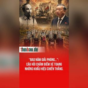 “Bao năm giải phóng…”: Câu hỏi châm biếm xé toang những khẩu hiệu chiến thắng.