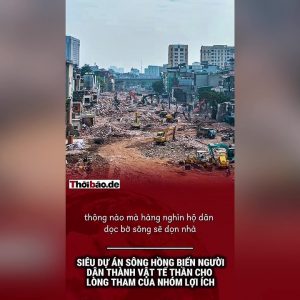 Siêu dự án Sông Hồng biến người dân thành vật tế thần cho lòng tham của nhóm lợi ích