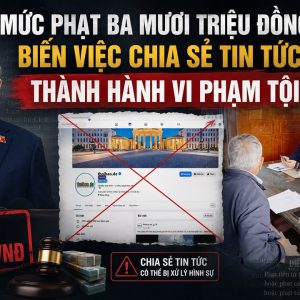 Mức phạt ba mươi triệu đồng biến việc chia sẻ tin tức thành hành vi phạm tội