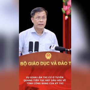 Vụ gian lận thi cử ở Tuyên Quang tiếp tục đặt dấu hỏi về tính công bằng của kỳ thi