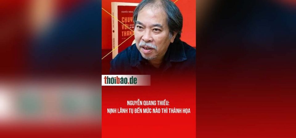 Nguyễn Quang Thiều: Nịnh lãnh tụ đến mức nào thì thành họa