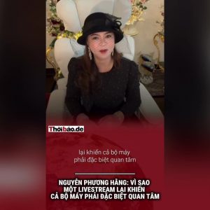 Nguyễn Phương Hằng: Vì sao một livestream lại khiến cả bộ máy phải đặc biệt quan tâm?