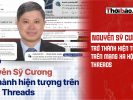 Nguyễn Sỹ Cương trở thành hiện tượng trên mạng xa hội Threads