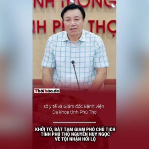Khởi tố, bắt tạm giam phó chủ tịch tỉnh Phú Thọ Nguyễn Huy Ngọc về tội nhận hối lộ