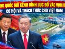 Trung Quốc mở kênh bình lục đổ vào Vịnh Bắc Bộ: Cơ hội và thách thức cho Việt Nam