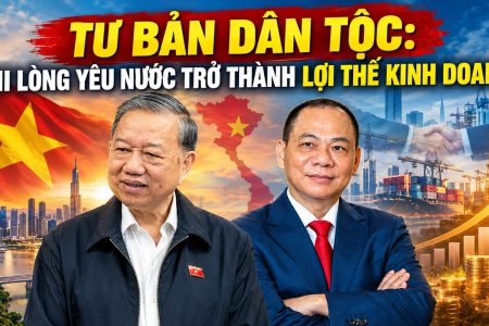 Tư bản dân tộc: Khi lòng yêu nước trở thành lợi thế kinh doanh